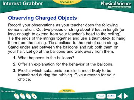 Go to section Interest Grabber Observing Charged Objects Record your observations as your teacher does the following demonstration. Cut two pieces of string.