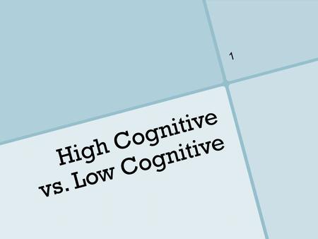 High Cognitive vs. Low Cognitive 1. An effective mathematical task is needed to challenge and engage students intellectually. 2.
