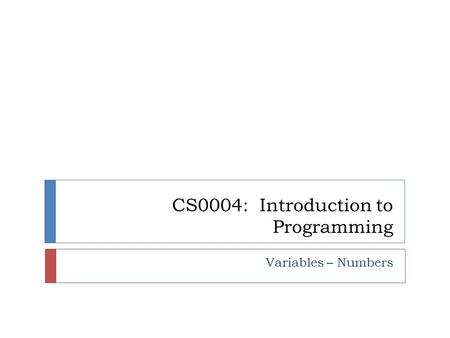 CS0004: Introduction to Programming Variables – Numbers.