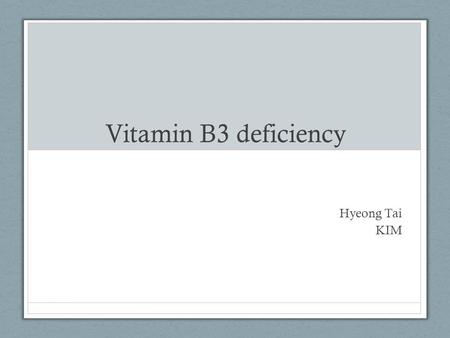 Vitamin B3 deficiency Hyeong Tai KIM.