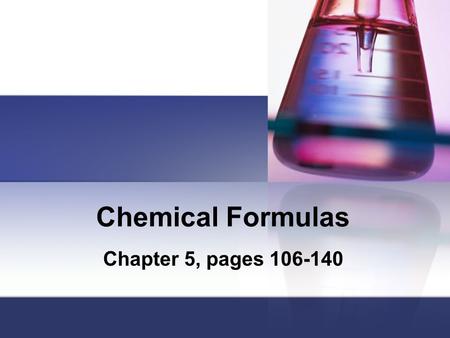 Chemical Formulas Chapter 5, pages 106-140.