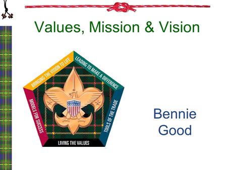 Values, Mission & Vision Bennie Good. Values, Mission, Vision.