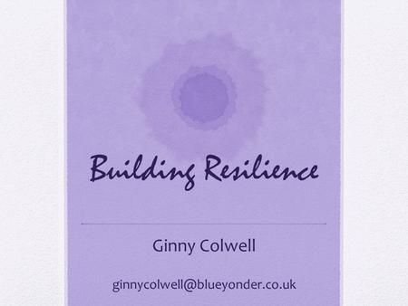 Building Resilience Ginny Colwell