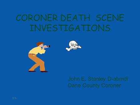 CORONER DEATH SCENE INVESTIGATIONS