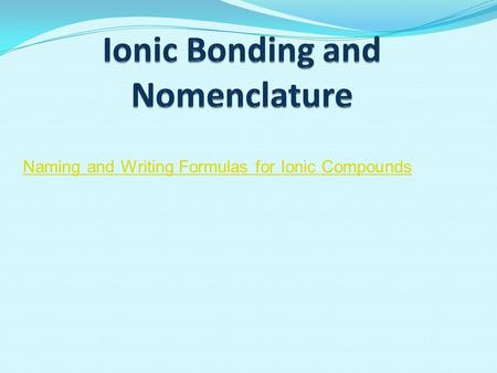 Ionic Bonding and Nomenclature