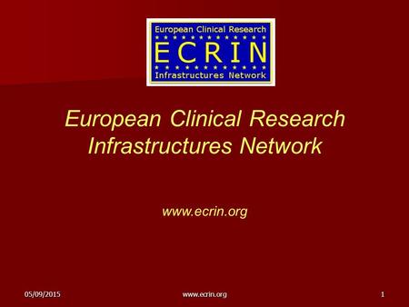 05/09/2015www.ecrin.org1 European Clinical Research Infrastructures Network www.ecrin.org.