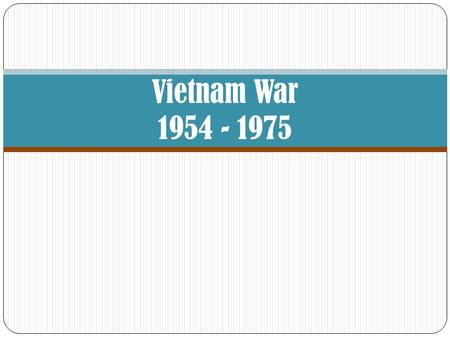 Vietnam War 1954 - 1975.