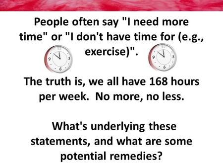 People often say I need more time or I don't have time for (e. g