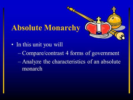 Absolute Monarchy In this unit you will