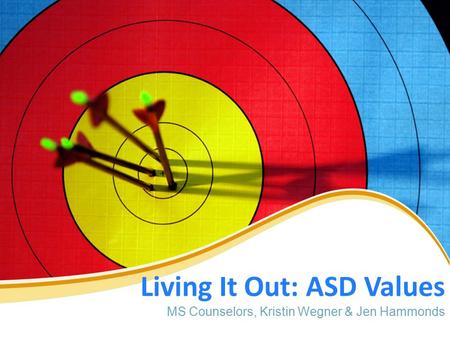 Living It Out: ASD Values MS Counselors, Kristin Wegner & Jen Hammonds.