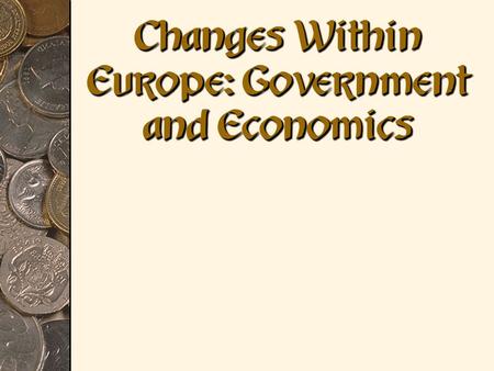 Changes Within Europe: Government and Economics. ECONOMICSECONOMICS.