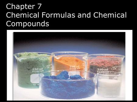 Chapter 7 Chemical Formulas and Chemical Compounds.