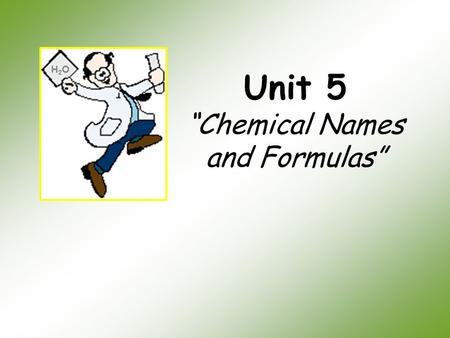 Unit 5 “Chemical Names and Formulas”