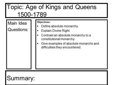 Topic: Age of Kings and Queens 1500-1789 Main Idea Questions: Objectives:  Define absolute monarchy.  Explain Divine Right.  Contrast an absolute monarchy.