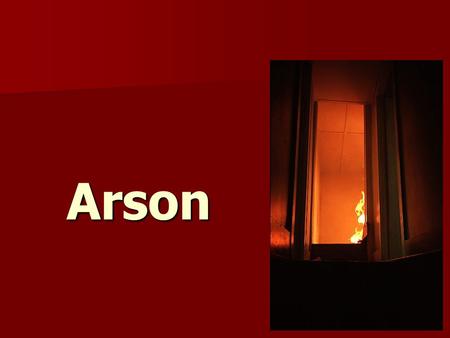 Arson.