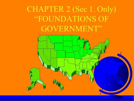 CHAPTER 2 (Sec 1. Only) “FOUNDATIONS OF GOVERNMENT”