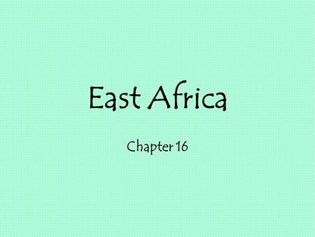 East Africa Chapter 16. Lesson 1 Guiding Question What features help define Ethiopia’s culture?