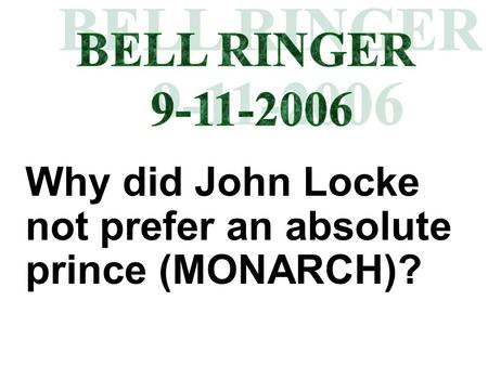 Why did John Locke not prefer an absolute prince (MONARCH)?
