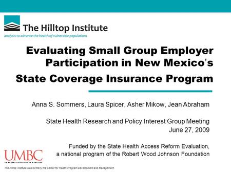The Hilltop Institute was formerly the Center for Health Program Development and Management. Evaluating Small Group Employer Participation in New Mexico.