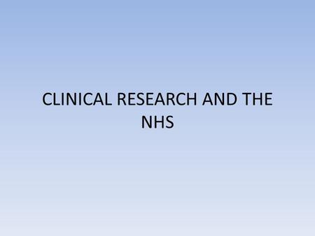 CLINICAL RESEARCH AND THE NHS. Research and clinical governance Translational research using samples and data Qualitative research Multidisciplinary nature.