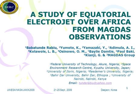 UN/ESA/NASA/JAXA 2009 21-25 Sept., 2009 Daejeon, Korea A STUDY OF EQUATORIAL ELECTROJET OVER AFRICA FROM MAGDAS OBSERVATIONS 1 Federal University of Technology,