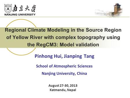 Regional Climate Modeling in the Source Region of Yellow River with complex topography using the RegCM3: Model validation Pinhong Hui, Jianping Tang School.