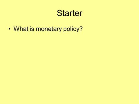 Starter What is monetary policy?. Types of Government Review Types of Economic Systems.