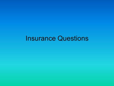 Insurance Questions.