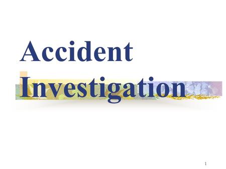 1 Accident Investigation 2 Objectives Explain the meaning and impact of accidents Identify different types of accident causes Know the purpose of accident.