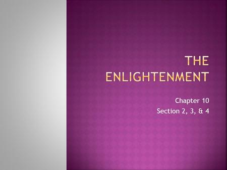 The Enlightenment Chapter 10 Section 2, 3, & 4.