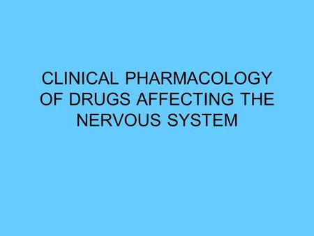 CLINICAL PHARMACOLOGY OF DRUGS AFFECTING THE NERVOUS SYSTEM