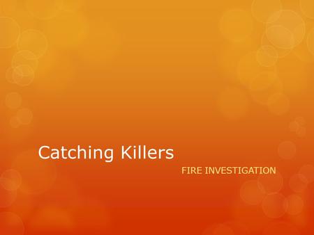 Catching Killers FIRE INVESTIGATION.