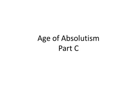 Age of Absolutism Part C. 1.In the late 1500s, who became the first Bourbon king of France? Henri IV 2. Basically, what did Henri IV end? Henri IV largely.
