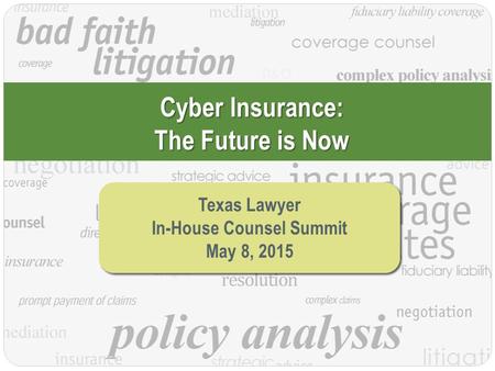 ©2015, Amy Stewart PC Title Here Cyber Insurance: The Future is Now Texas Lawyer In-House Counsel Summit May 8, 2015 Texas Lawyer In-House Counsel Summit.
