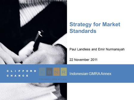 Strategy for Market Standards Paul Landless and Emir Nurmansyah 22 November 2011 Indonesian GMRA Annex.