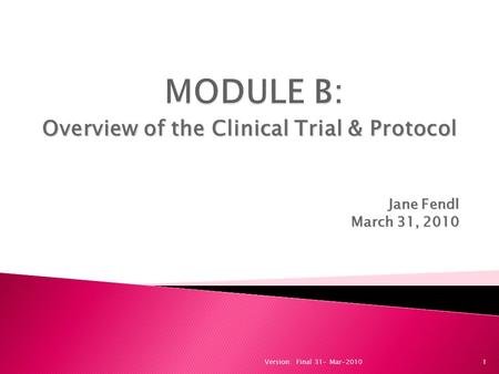 Overview of the Clinical Trial & Protocol Jane Fendl March 31, 2010