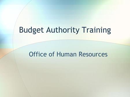 Budget Authority Training Office of Human Resources.