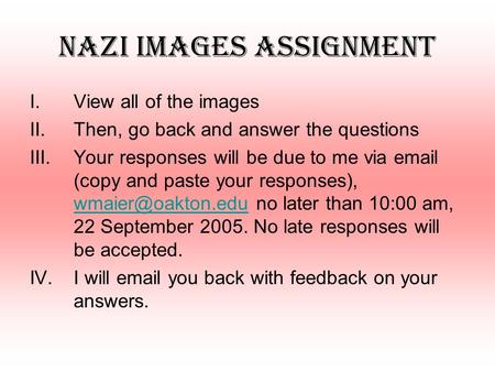 Nazi Images assignment I.View all of the images II.Then, go back and answer the questions III.Your responses will be due to me via email (copy and paste.