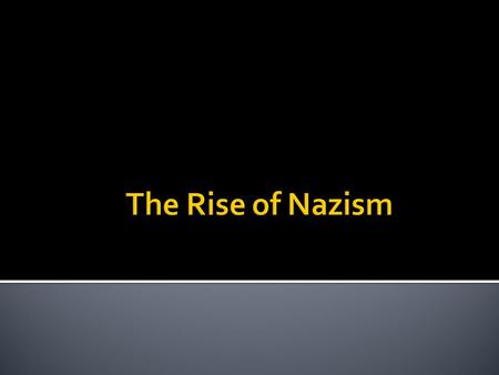 The Rise of Nazism.