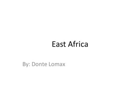 East Africa By: Donte Lomax. Important people Barombee, Jomo Kikuyu,