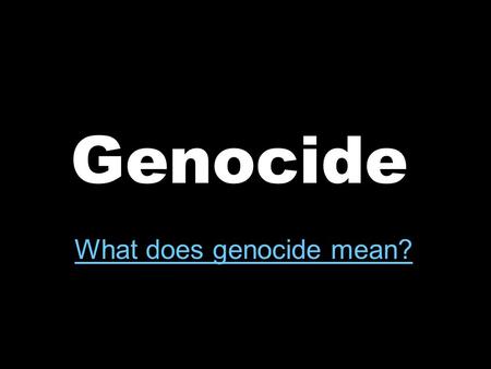 Genocide What does genocide mean?.