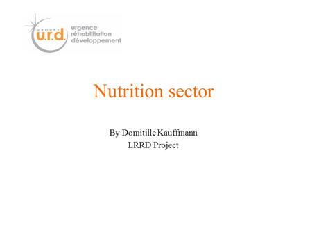 Nutrition sector By Domitille Kauffmann LRRD Project.