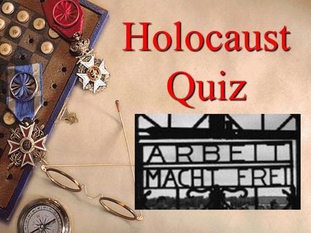 Holocaust Quiz 1.How many Jews were killed during the Holocaust? 2. In addition to Jews, name at least three other groups that were victims of the Holocaust.