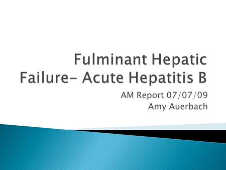 Fulminant Hepatic Failure- Acute Hepatitis B