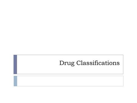 Drug Classifications.