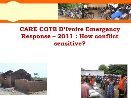 0 CARE COTE D’Ivoire Emergency Response – 2011 : How conflict sensitive?