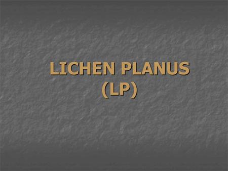 LICHEN PLANUS (LP).