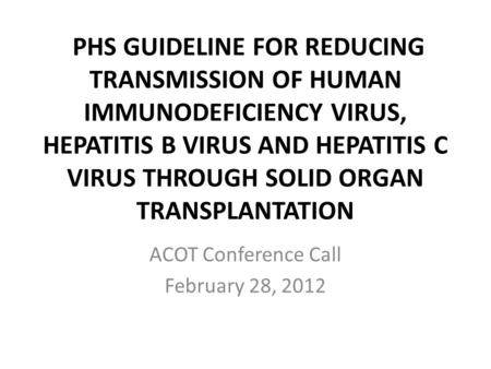 PHS GUIDELINE FOR REDUCING TRANSMISSION OF HUMAN IMMUNODEFICIENCY VIRUS, HEPATITIS B VIRUS AND HEPATITIS C VIRUS THROUGH SOLID ORGAN TRANSPLANTATION ACOT.