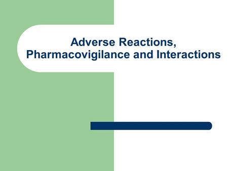 Adverse Reactions, Pharmacovigilance and Interactions.