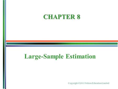 Copyright ©2011 Nelson Education Limited Large-Sample Estimation CHAPTER 8.